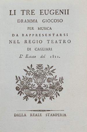 The Three Eugenii. A playful drama set to music, to be performed at the Royal Theatre of Cagliari.