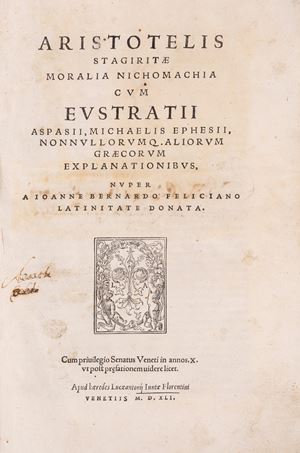 Aristotelis Stagiritae Moralia Nichomachia cum Eustratij Aspasij, Michaelis Ephesij, nonnullorumque aliorum Graecorum explanationibus, nuper a Ioanne Bernardo Feliciano Latinitate donata
