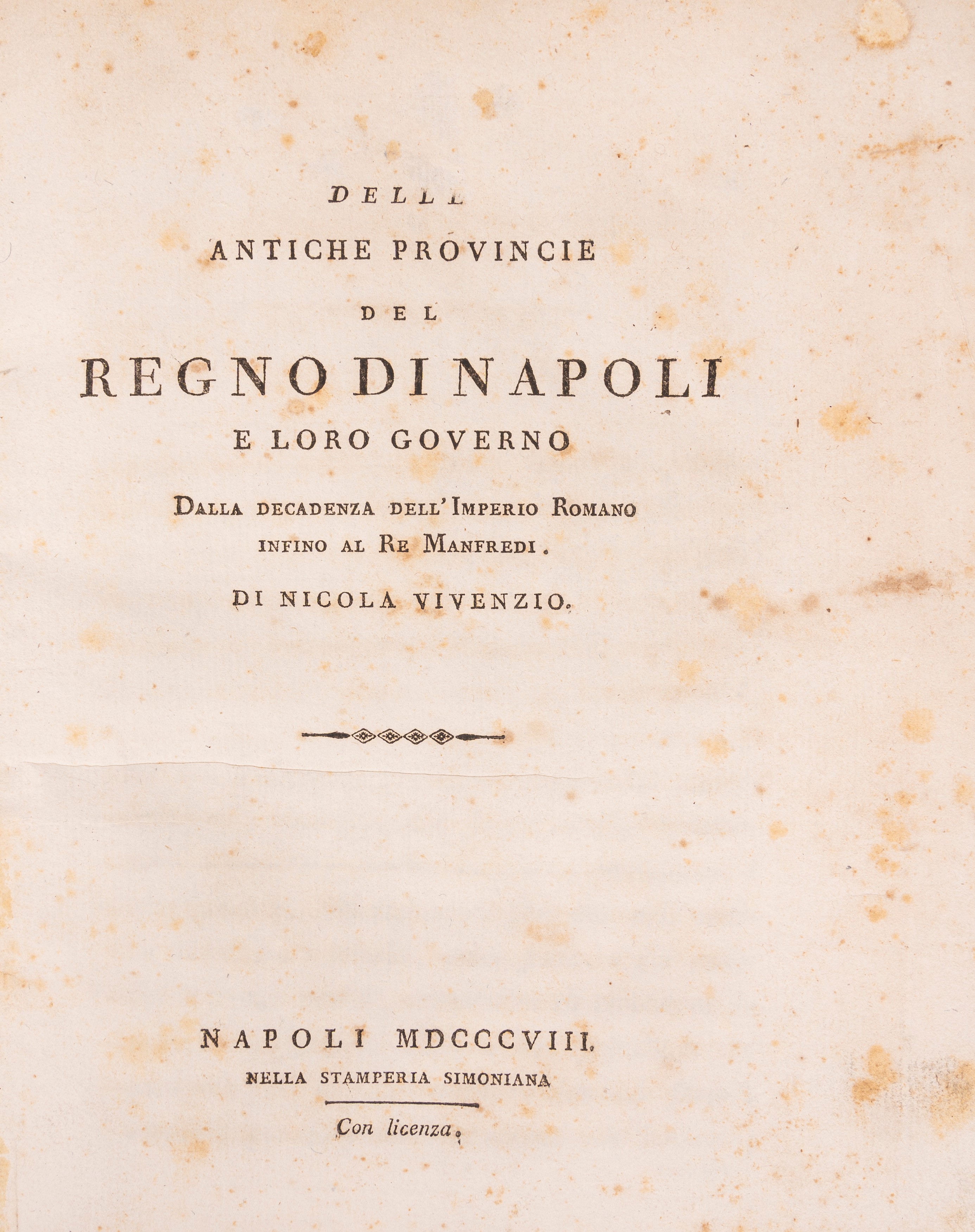 Delle antiche provincie del regno di Napoli e loro governo. Dalla decadenza dell'Imperio Romano i...