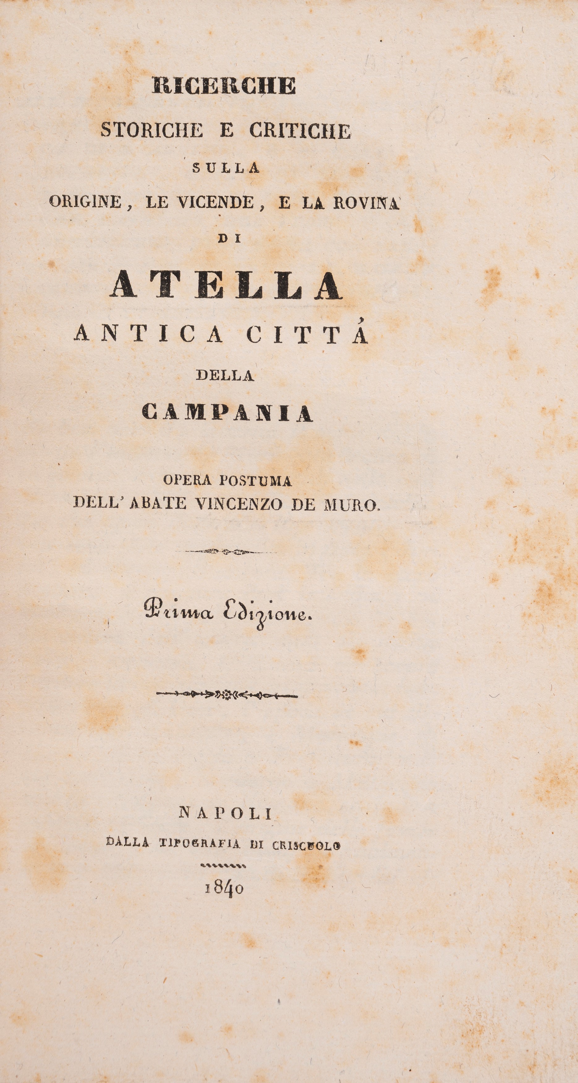 Ricerche storiche e critiche sulla origine, le vicende e la rovina di Atella antica città della C...