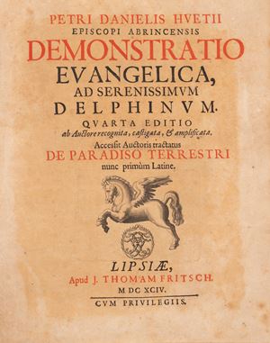Demonstratio Evangelica, ad Serenissimum Delphinum [...] re recognita, castigata, & amplificata. Accessit Auctoris tractatus de Paradiso Terrestri nums primum Latine