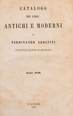 Catalogo dei libri antichi e moderni di Ferdinando Agostini librajo in Piazza del Duomo e via del Cocomero