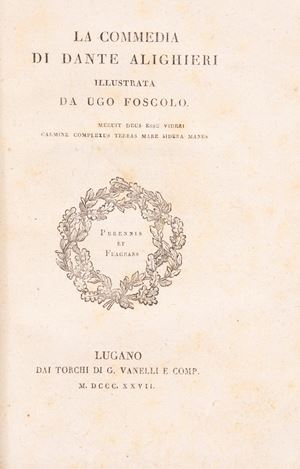 la Commedia di Dante Alighieri illustrata da Ugo Foscolo