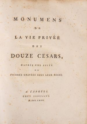 Monumens de la vie priv&eacute;e des douze Cesars. Monumens du culte secret des dames romaines.