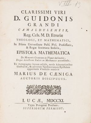 Guidonis Grandi Epistola mathematica de momento gravium in planis inclinatis; deque directione fulcri in mechanicis attendenda