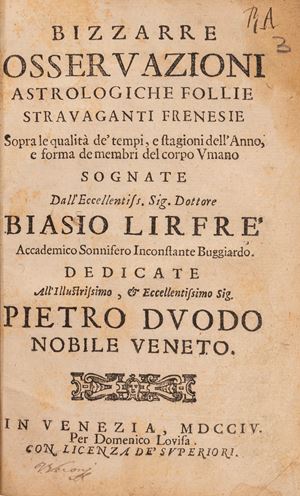 Bizzarre Osservazioni Astrologiche Follie Stravaganti Frenesie sopra le Qualit&agrave; de' Tempi e Stagioni dell'Anno e Forma de Membri del Corpo Umano