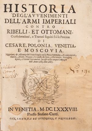 Historia degl'avvenimenti dell'armi imperiali contro ribelli, et Ottomani, confederationi, e trattati seguiti fr&agrave; le potenze di Cesare, Polonia, Venetia, e Moscovi