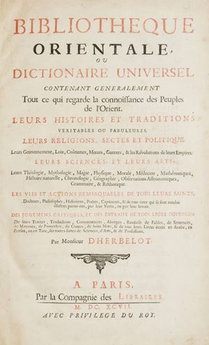 Bibliotheque Orientale, ou dictionnaire universel contenant genralement tout ce qui regarde la connoissance des peuples de l'Orient