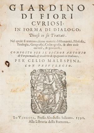 Prima edizione di questo celebre dialogo, tradotto dallo spagnolo da Celio Malespina. Giardino di fiori curiosi, in forma di dialogo; diuiso in sei trattati