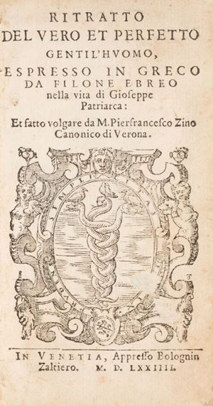 Rara operetta. Ritratto del vero et perfetto gentil'huomo, espresso in greco da Filone Ebreo...et fatto volgare da m. Pierfrancesco Zino