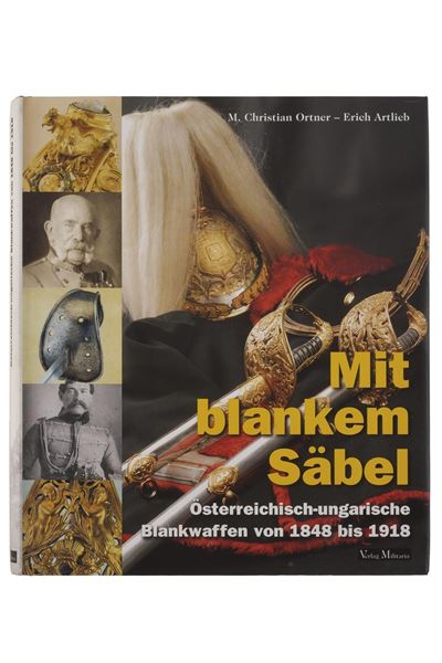 Ortner M. C., Artlieb E., Mit Blankem Säbel — Armi bianche austro-ungariche (1848–1918), Austria,...