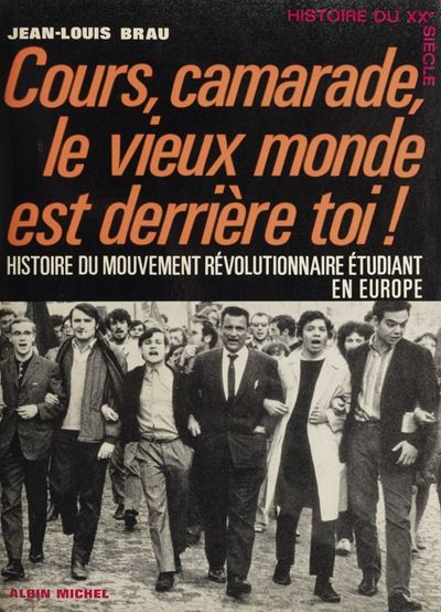 Brau, Cours, camarade, le vieux monde est derrière toi! Histoire du mouvement révolutionnaire étu...