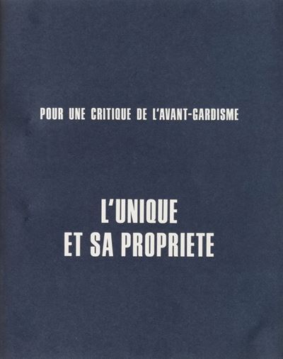 L'Unique et sa proprieté. Pour une critique de l'avant-guardisme
