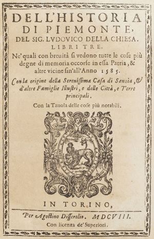 Dell’Historia di Piemonte [...]. Libri tre. Ne’ quali con brevità si vedono tutte le cose più degne di memoria occorse in essa Patria, & altre vicine sin’all’Anno 1585
