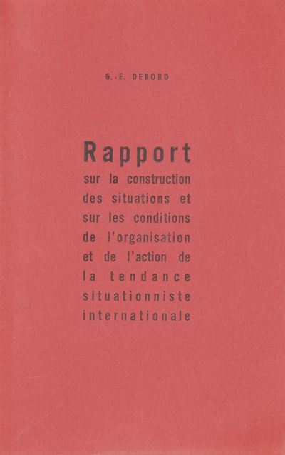 Debord, Rapport sur la construction des situations et sur les conditions de l'organisation et de ...