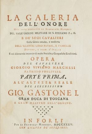 Ordine di Santo Stefano -  Marchesi, Giorgio Viviani - La Galeria dell'onore. Ove sono descritte le segnalate memorie del Sagr’Ordine Militare di S. Stefano P. e M. e de’ suoi Cavalieri. 