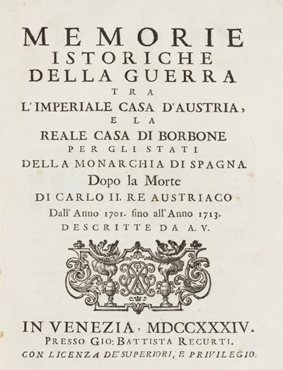 Memorie Istoriche della Guerra tra L’imperiale Casa D’austria, e la Reale Casa di Borbone per gli...