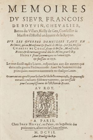 Ristampa della prima edizione, apparsa a un anno di distanza dall’originale (cui è del tutto identica e altrettanto rara), di queste celebri e importanti memorie politico-militari del Boyvin sulle guerre condotte in Piemonte dal 1550 al 1559 dal Conte di Brissac. Ve ne sono esemplari con note tipografiche "Paris, chez Iean Houzé".

 Memoires... sur les guerres demeslees tant en Piedmont, qu’au Montferrat & Duché de Milan, par feu Messire Charles de Cossé,... commençans en l’annee 1550, & finissans en 1559. Le tout divisé en dix Livres, respondans aux dix annees que dura ceste guerre Piedmontoise