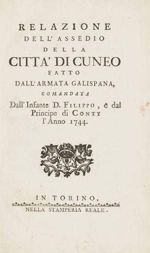 Relazione dell’assedio della città di Cuneo fatto dall’armata galispana, comandata dall’Infante D. Filippo... l’anno 1744
