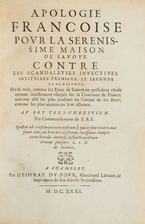 Apologie francoise pour la Serenissime Maison de Savoye. Contre les scandaleuses invectives intitulees Premiere, et Seconde Savoysienne