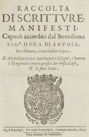Raccolta di scritture, manifesti, capitoli accordati dal Serenissimo Sig.r Duca di Savoia, per risolvere, e concludere la pace