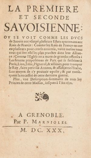 Prima opera: trattato in cui si accusano i Duchi di Savoia di avere usurpato molti possedimenti dei Re di Francia. A queste invettive rispose Pierre Monod, nella sua "Apologie" (Chambéry, Du Four, 1631), pubblicata in forma anonima. La "première Savoisienne" è opera dell’avvocato Antoine Arnauld, che la pubblicò trent’anni prima e che si trova qui ristampata. La «seconde Savoisienne», qui in prima edizione, è attribuita dalla maggior parte dei bibliografi a Bernard de Rechignevoisin: in essa, si sostengono le pretese territoriali della Francia sul Piemonte e la Savoia. Saffroy, III, 49994; Barbier, III, 999; Maignien, 212 (sia Barbier che Maignien danno come prima edizione quella stampata a Grenoble da P. Marnioles); Faga, 607; Hauser, 3775; Bourgeois et André, 2696, 8729; Olivier-Hermal-Roton, 2609; Arbour, L’Ere baroque en France, III, p. 65, n. 13990 (attribuisce la seconda savoisienne a Paul Hay du Chastelet, padre ); Hoepli, Bibliotheca Sabauda, 369: “Rare” (ediz. Grenoble, 1630).
Seconda opera: edizione torinese della "Apologie", uscita anonima al pari dell’originale francese e con evidente intervento ufficiale del Duca. Claretta, pp. 80, 84; Picchetto, 73; Lenglet du Fresnoy, Méthode pour étudier l’histoire, ediz. Paris 1735, VII, p. 788.
 La premiere et seconde Savoisienne