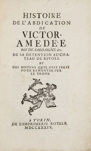 The History of the Abdication of Victor Amedeus II late King of Sardinia, with his Confinement in the Castle of Rivole