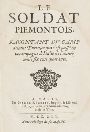 Prima opera: edizione originale di questo resoconto coevo sugli avvenimenti militari svoltisi in Piemonte nel 1640 nel quadro della guerra civile tra “Madamisti” e “Principisti” che vide le truppe franco-piemontesi fedeli a “Madama Reale” opposte e quelle spagnole, alleate del cognato Principe Tommaso. Barbier, IV, 516; Lenglet du Fresnoy, III, p. 317.
 Le soldat piemontois