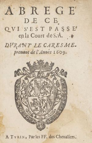 Abrégé de ce qui s’est passé en la Cour de S. A. durant le caresme prenant de l’année 1609