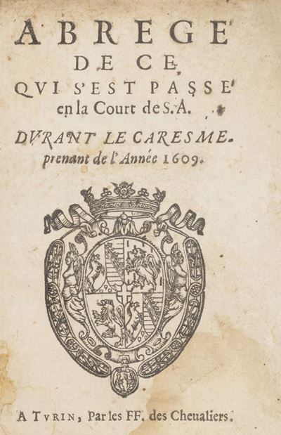 Abrégé De Ce Qui S’est Passé En la Cour De S. A. Durant le Caresme Prenant De L’année 1609