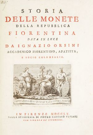 Edizione originale di quest'opera dedicata al marchese Lorenzo Casimiro degli Albizi, intenzionato a formare un museo sulle monete della casa de’ Medici e della Repubblica fiorentina. Ignazio, figlio di Camillo Orsini, Ignazio apparteneva ad una delle principali famiglie della Lunigiana trasferitasi a Firenze agli inizi del Settecento. Fu ascritto alla nobiltà pisana con decreto granducale del 1768. Erudito, amante della musica, fu anche studioso di antichità, soprattutto di numismatica. Storia delle monete della Repubblica fiorentina