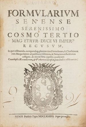 La prima edizione del Formularium Senense, repertorio ufficiale che venne dichiarato obbligatorio per tutti i notai dello Stato, è del 1592. Formularium Senense serenissimo Cosmo tertio ... recusum