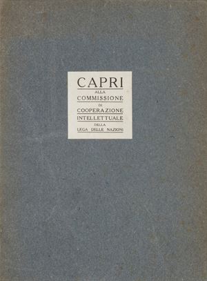 La Commissione internazionale di COOPERAZIONE INTELLETTUALE è una speciale commissione istituita dal Consiglio della Società delle nazioni, avente lo scopo principale di organizzare e tutelare le manifestazioni del lavoro intellettuale, specie nei suoi rapporti internazionali. La commissione, formata da delegati di 12 nazionalità (aumentati in seguito a 14) si riunì per la prima volta a Ginevra il 1 agosto 1922. Caposaldi del suo programma d'azione sono: 1. Inchiesta permanente sulla situazione del lavoro intellettuale nel mondo. 2. Disporre aiuti per le nazioni in cui la vita intellettuale incontra particolari difficoltà. 3. Questioni riguardanti la proprietà scientifica e intellettuale. 4. Cooperazione interuniversitaria. 5. Studio delle questioni riguardanti la coordinazione internazionale dei lavori bibliografici.
La sede venne fissata poi a Parigi, ma Capri rappresentò una valida alternativa. Capri alla Commissione di Cooperazione Intellettuale della Società delle Nazioni