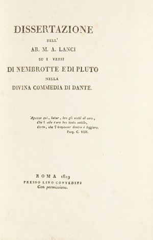 Rara edizione originale con alla carta dell&rsquo;errata dedica autografa dell&rsquo;autore a &ldquo;Nicolao Basta&rdquo; firmata in esemplare appartenuto a Francesco Paolo Ruggiero, ministro degli Affari ecclesiastici (1848), poi delle Finanze (1849) nel governo costituzionale concesso da Ferdinando II. Dissertazione [...] su I Versi di Nembrotte e di Pluto nella Divina Commedia Di Dante 