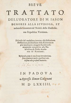 Breue trattato dell'oratore di m. Iason Denores...Discorso del medesimo intorno alla distintione, deffinitione, & diuisione della rhetorica