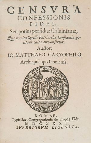 Edizione rara di questo scritto opera dell&rsquo;arcivescovo Matthaios Caryophyllos.  Censura confessionis fidei, seu potius perfidiae Caluinianae, quae nomine Cyrilli patriarchae Constantinopolitani edita circumfertur
