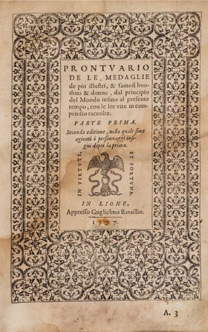 Prontuario de le medaglie de piu illustri, & famosi huomini & donne, dal principio del mondo insino al presente tempo, con le lor vite in compendio raccolte. Parte prima ... parte seconda