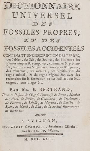 Dictionnaire universel des fossiles propres et des fossiles accidentels. Contenant une description des terres, des sables, des sels, des soufres, des bitumes; des pierres simples & composees, communes & precieuses