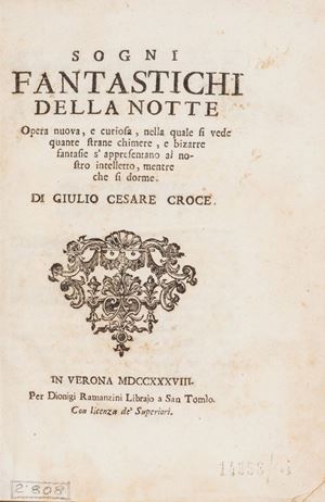 Sogni fantastichi della notte opera nuova, e curiosa, nella quale si vede quante strane chimere, e bizarre fantasie s'appresentano al nostro intelletto, mentre che si dorme