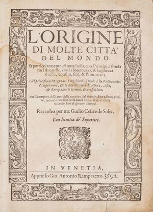 L'origine di molte città del mondo. Et particolarmente di tutta Italia, con principi, e fondatori di quelle, con la longhezza, & larghezza di essa, confini, sito, & provincie