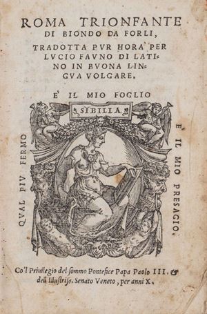 Prima traduzione in volgare, anch'essa opera dell'erudito Lucio Fauno e curiosamente dedicata dallo stampatore a Michelangelo Buonarroti. Adams B, 2070.  Roma Trionfante di Biondo da Forlì, tradotta pur hora per Lucio Fauno di latino in buona lingua volgare