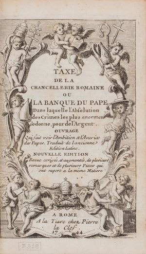 Taxe de la chancellerie romaine ou la Banque du pape dans laquelle l'absolution des crimes les plus enormes sedonne, pour de l'argent 