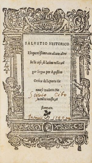 Salustio historico eloquentissimo con alcune altre belle cose, di latino nella uolgar lingua per Agostino Ortica della porta Genouese tradotto