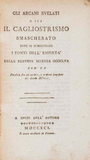 Gli arcani svelati o sia Il cagliostrismo smascherato dove si dimostrano i fonti dell'empieta' della pretesa scienza occulta con un parallelo fra gli antichi, e moderni impostori del secolo XVIII