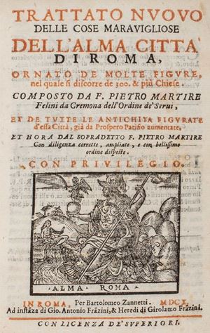 Trattato nuovo delle cose maravigliose dell'alma citta' di Roma ornato di molte figure, nel quale si discorre di 300 e più Chiese.
