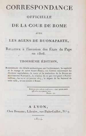 Papa Pio VII - Correspondance officielle de la Cour de Rome avec les agens de Buonaparte, relating to the invasion des Etats du pape en 1808