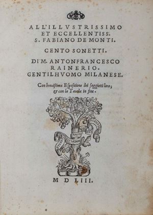 Cento sonetti. Di m. Antonfrancesco Rainerio, gentilhuomo milanese - Breuissima espositione di m. Hieronimo Rainerio ... soura li cento sonetti