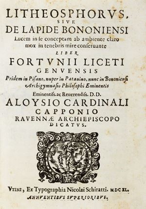 Scienze naturali - Liceti, Fortunio - Litheosphorus. Sive de Lapide Bononiensi. Lucem in se conceptam ab ambiente claro mox in tenebris mire conseruante