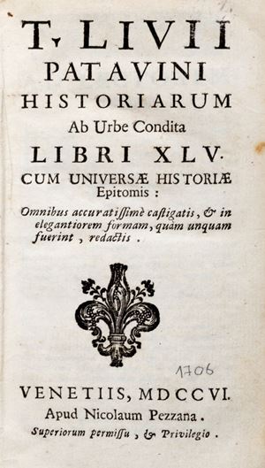 Patavini Historiarum ab urbe condita libri 45. Cum universae historiae epitomis: omnibus accuratissim&#232; castigatis, &amp; in elegantiorem formam, qu&#224;m unquam fuerint, redactis