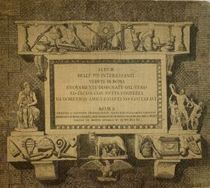 Domenico Amici, Gaetano Cottafavi - [Album delle pi&#249; interessanti vedute di Roma nuovamente disegnate dal vero ed incise con tutta finitezza]